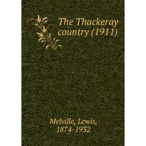 The Thackeray country (1911) Lewis, 1874 1932 Melville 9781275181236 