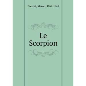  Le Scorpion Marcel, 1862 1941 PrÃ©vost Books