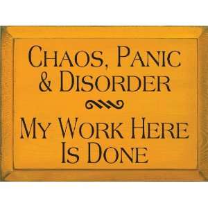  Chaos, Panic, & Disorder. My Work Here Is Done Wooden Sign 