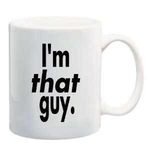  IM THAT GUY Mug Coffee Cup 11 oz 