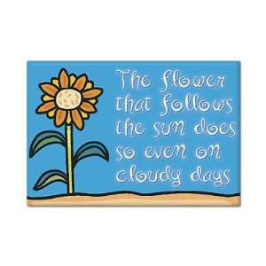 The Flower that Follows the Sun Does So Even On Cloudy Days Fridge 