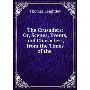  The Crusaders Or, Scenes, Events, and Characters, from 