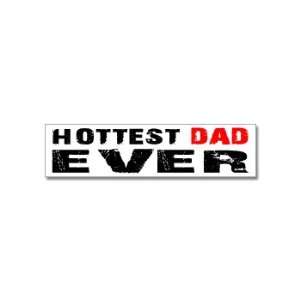  Hottest Dad Ever   Window Bumper Stickers Automotive
