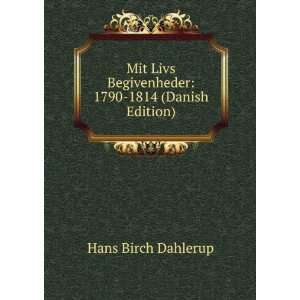Mit Livs Begivenheder 1790 1814 (Danish Edition) Hans Birch Dahlerup 
