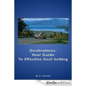 Destinations Your Guide To Effective Goal Setting S.L. Mackey 