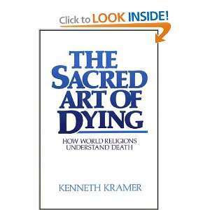The Sacred Art of Dying How the World Religions Understand Death 