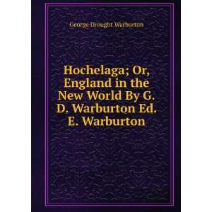  Hochelaga; Or, England in the New World By G.D. Warburton 