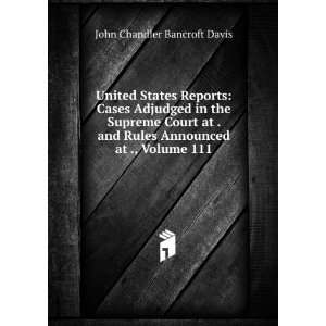   Rules Announced at ., Volume 111 John Chandler Bancroft Davis Books