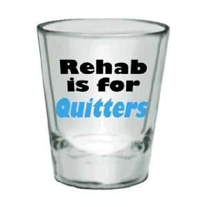  Rehab Is For Quitters Shotglass 