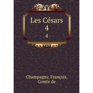  Les CÃ©sars. 4 FranÃ§ois, Comte de Champagny Books