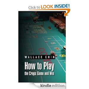 How to Play the Craps Game and Win Wallace Chin  Kindle 