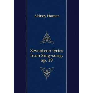  Seventeen lyrics from Sing song op. 19 Sidney Homer 