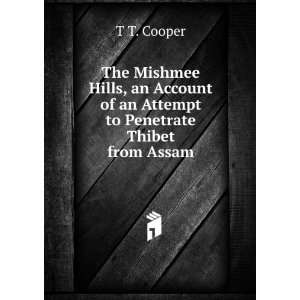   of an Attempt to Penetrate Thibet from Assam T T. Cooper Books