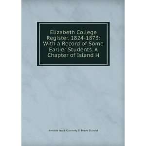  Elizabeth College Register, 1824 1873 With a Record of 