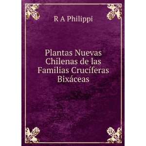   de las Familias CrucÃ­feras BixÃ¡ceas R A Philippi Books