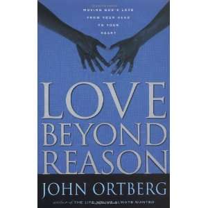  Love Beyond Reason [Paperback] John Ortberg Books