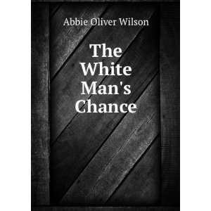  The White Mans Chance Abbie Oliver Wilson Books