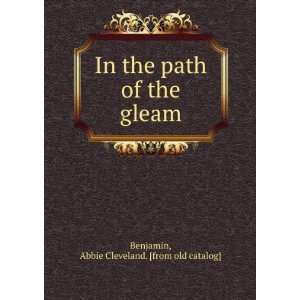   path of the gleam Abbie Cleveland. [from old catalog] Benjamin Books