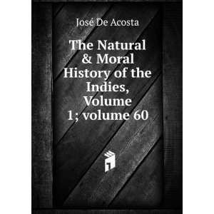   of the Indies, Volume 1;Â volume 60 JosÃ© De Acosta Books