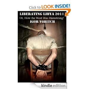 Liberating Libya 2011 Or, How the West was Hamstrung (A Satire 