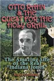 Otto Rahn and the Quest for the Grail The Amazing Life of the Real 