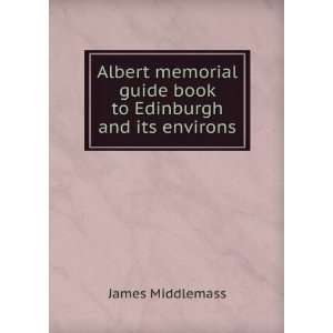  Albert memorial guide book to Edinburgh and its environs 