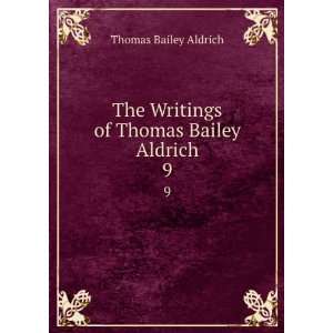  The Writings of Thomas Bailey Aldrich. 9 Thomas Bailey Aldrich Books