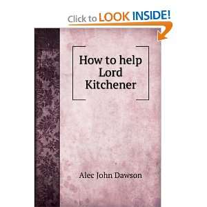 How to help Lord Kitchener Alec John Dawson  Books