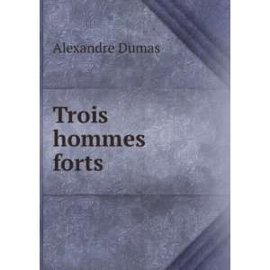  Trois hommes forts Alexandre Dumas Books