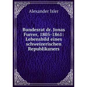   Lebensbild eines schweizerischen Republikaners Alexander Isler Books