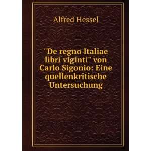   Von Carlo Sigonio. Eine Quellenkritische Untersuchung Alfred Hessel