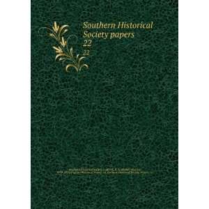  Southern Historical Society papers. 22 Brock, R. A. (Robert Alonzo 