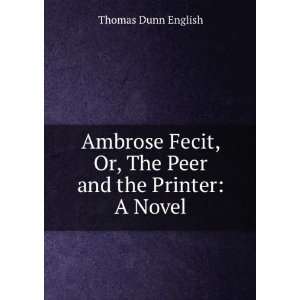  Ambrose Fecit, Or, The Peer and the Printer A Novel 