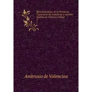   varones ilustres en Ciencia y virtud . 3 Ambrosio de Valencina Books
