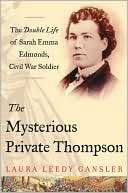 The Mysterious Private Thompson The Double Life of Sarah Emma Edmonds 