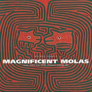   Magnificent Molas The Art of the Kuna Indians by 