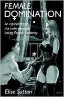 Female Domination An Exploration of the Male Desire for Loving Female 