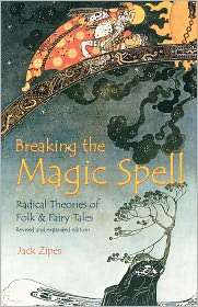 Breaking the Magic Spell Radical Theories of Folk and Fairy Tales 