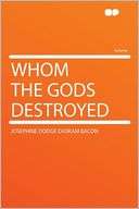 Whom the Gods Destroyed Josephine Dodge Daskam Bacon