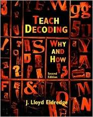 Teach Decoding Why and How, (0131176854), J. Lloyd Eldredge 