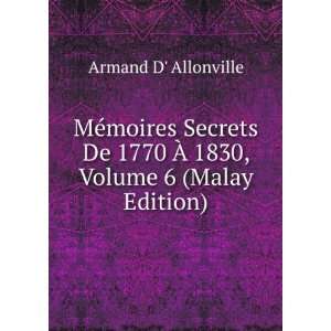   De 1770 Ã? 1830, Volume 6 (Malay Edition) Armand D Allonville