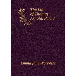    The Life of Thomas Arnold, Part 4 Emma Jane Worboise Books