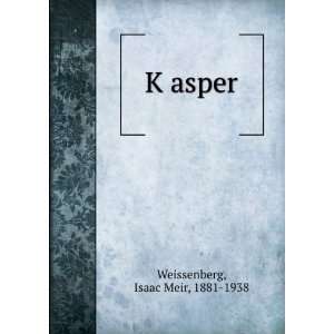  KÌ£asper Isaac Meir, 1881 1938 Weissenberg Books