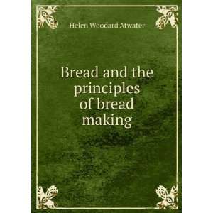   Bread and the principles of bread making Helen Woodard Atwater Books