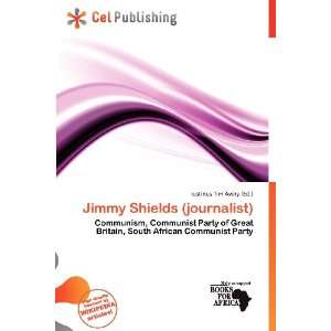   Jimmy Shields (journalist) (9786200621108) Iustinus Tim Avery Books