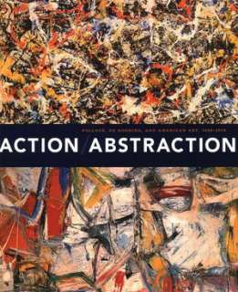   Action/Abstraction Pollock, de Kooning, and American 