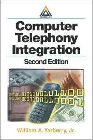 Computer Telephony Integration, (0849314380), William A. Yarberry, Jr 