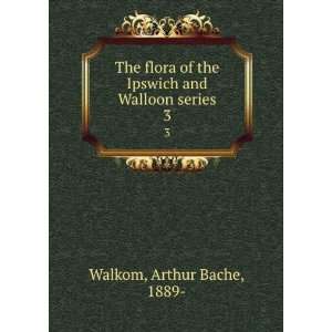   the Ipswich and Walloon series. 3 Arthur Bache, 1889  Walkom Books