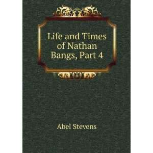  Life and times of Nathan Bangs, D.D Abel Stevens Books