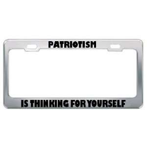 Patriotism Is Thinking For Yourself Political Metal License Plate 